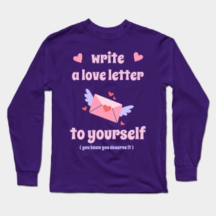 Write a Love Letter To Yourself Self-Love Long Sleeve T-Shirt